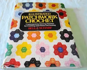 USED-Illustrated Patchwork Crochet: Contemporary Granny Squares for Clothing and Home Decorating by Bella Scharf (1976-01-01) by unknown author (Hardcover)