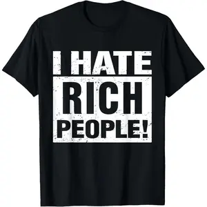 I Hate Rich People Funny Sarcasm Meme T-Shirt