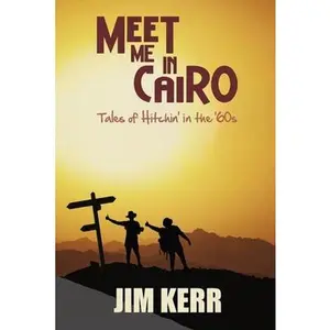 USED-Meet Me in Cairo: Tales of Hitchin' in the '60s by Kerr, Jim (Paperback)