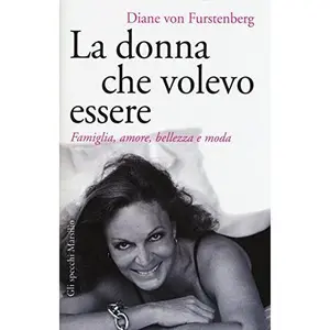 USED-La donna che volevo essere. Famiglia, amore, bellezza e moda by Diane Von Furstenberg (Hardcover)