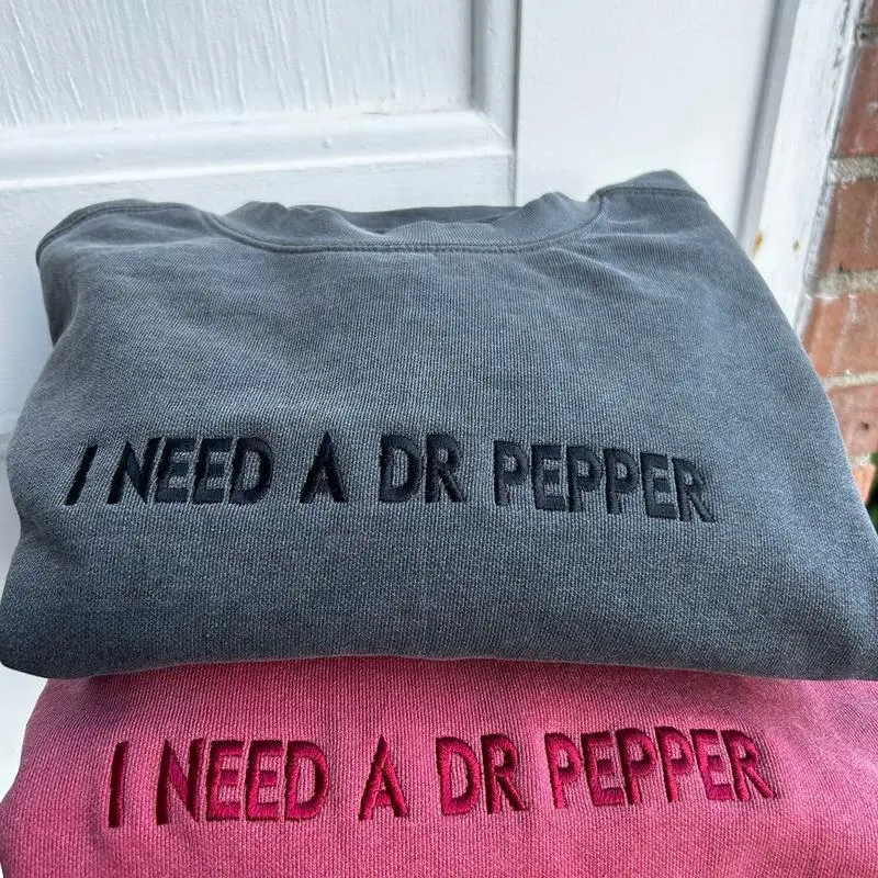 Embroidered Sweatshirt “I NEED A DR PEPPER”, Trendy and minimalist soda pop lover caffeine addict