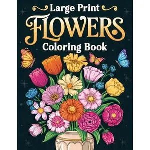 Large Print Flowers Coloring Book: Over 50 Simple, Easy, and Fun Floral Coloring Pages for Adults and Seniors with Large Designs for Stress Relief and Relaxation