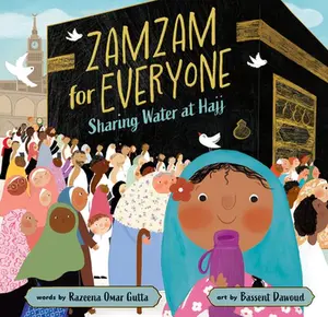 Zamzam for Everyone: Sharing Water at Hajj -- Razeena Omar Gutta, Hardcover