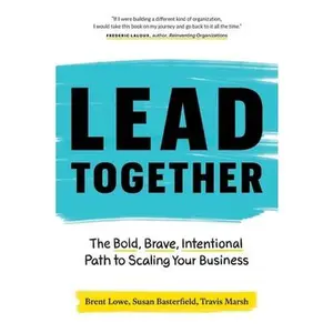 USED-Lead Together: The Bold, Brave, Intentional Path to Scaling Your Business by Lowe, Brent (Paperback)