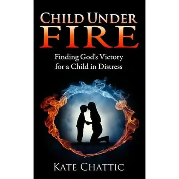 USED-Child Under Fire: Finding God's Victory for a Child in Distress by Chattic, Kate (Paperback)