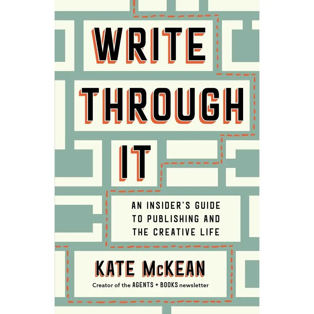 USED-Write Through It: An Insider's Guide to Publishing and the Creative Life by McKean, Kate (Hardcover)