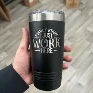 I Don’t Know I Just Work Here Tumbler