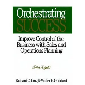 USED-Orchestrating Success: Improve Control of the Business with Sales & Operations Planning by Ling, Richard C. (Hardcover)