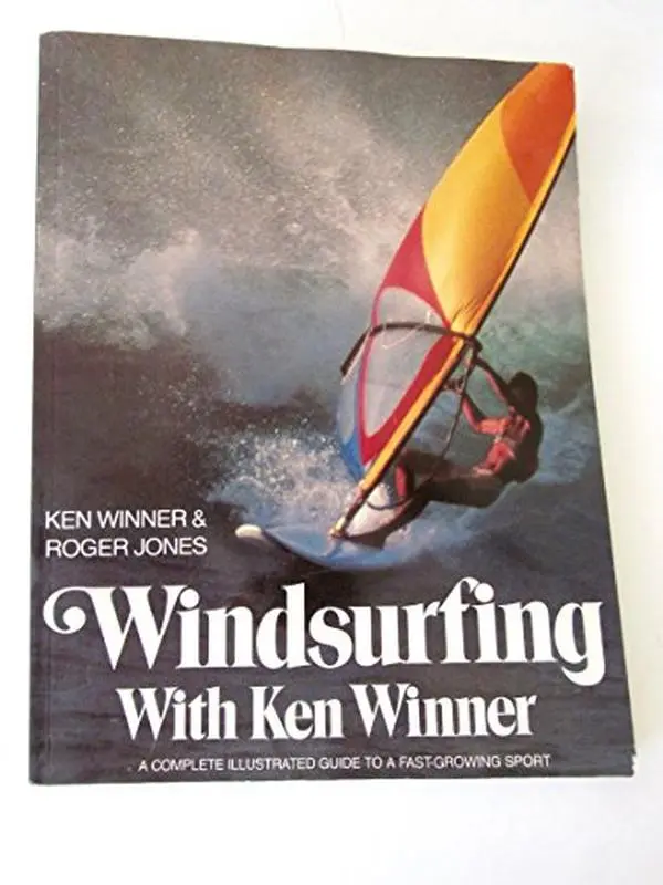 USED-Windsurfing with Ken Winner: A Complete Illustrated Guide to a Fast-Growing Sport by Ken Winner (Paperback)