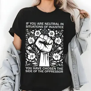 Women's Short-Sleeve Casual T-Shirt - "If You Are Neutral In Situations Of Injustice You Have Chosen The Side Of The Oppressor" Human Rights Top
