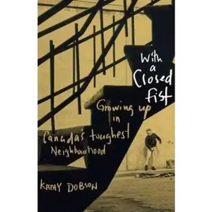 USED-With a Closed Fist: Growing Up in Canada's Toughest Neighbourhood by Dobson, Kathy (Paperback)