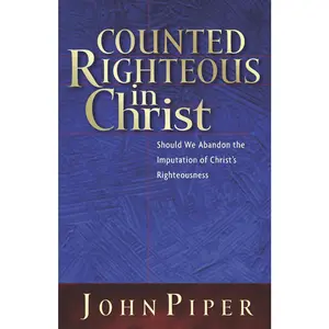 USED-Counted Righteous in Christ: Should We Abandon the Imputation of Christ's Righteousness? by Piper, John (Paperback)