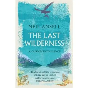 USED-The Last Wilderness: A Journey Into Silence by Ansell, Neil (Paperback)