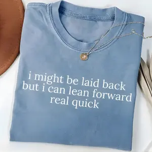 Might Be Laid Back But I Can Lean Forward Real Quick T-Shirt | Funny Sarcastic Quote Graphic Tee | Trendy Meme Shirt for Women | Unisex Cotton