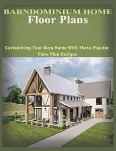 Barndominium Home Floor Plans: Customizing Your Barn Home With These Popular Floor Plan Designs
