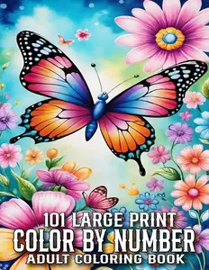 101 Large Print Color By Number Coloring Book For Adult: 101 Large Print Color By Number Coloring Book For Adult Large Print Designs of Birds, Flowers, Nature, Landscapes, Animals, Patterns And More