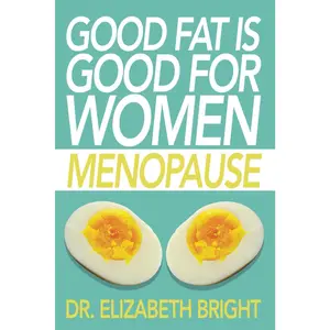 Good Fat is Good for Women: Menopause