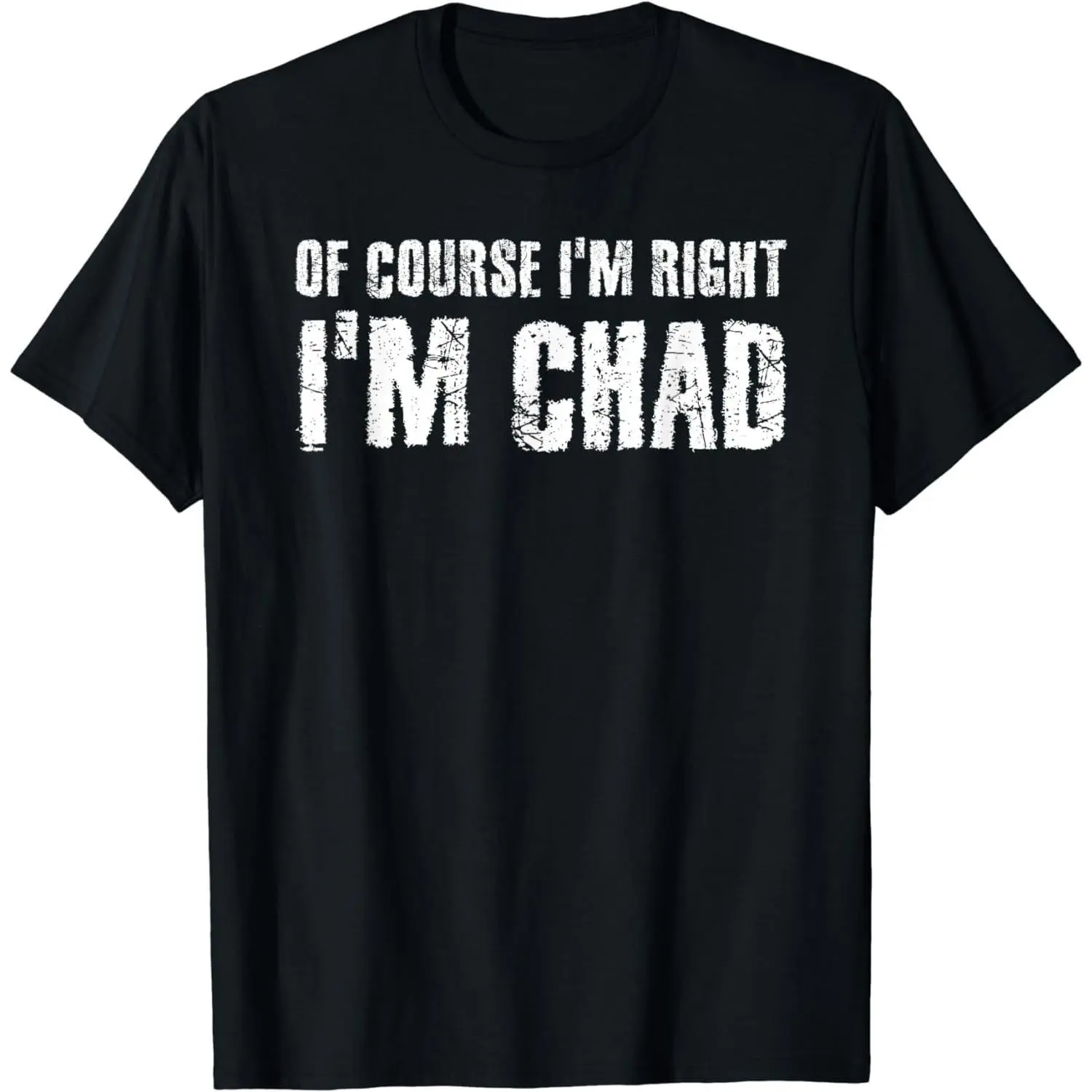 Cotton Short Sleeve OF COURSE I'M RIGHT I'M CHAD Shirt Funny Gift Idea For Men Women