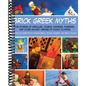 Brick Greek Myths: The Stories of Heracles, Athena, Pandora, Poseidon, and Other Ancient Heroes of Mount Olympus