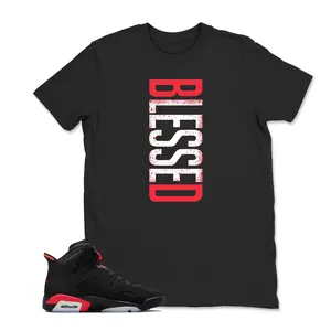Shirt To Match Jordan 6 Infrared/Red, BLESSED Sneaker Graphic Tee, Best Gift ,Adults & Kid Clothing, Infrared 6s Hoodie, Sweatshirt