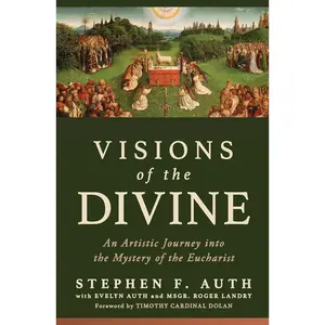 Visions of the Divine: An Artistic Journey Into the Mystery of the Eucharist