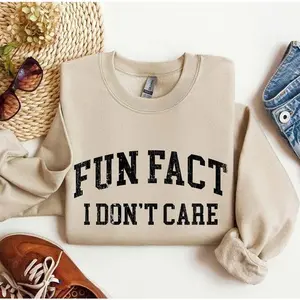 Fun Fact I Don't Care Funny Sweatshirt OR Shirt, Sarcastic College Sweatshirt, Women's Crew Neck, Crewneck