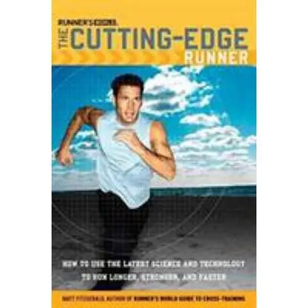 USED-Runner's World The Cutting-Edge Runner: How to Use the Latest Science and Technology to Run Longer, Stronger, and Faster by Fitzgerald, Matt (Paperback)