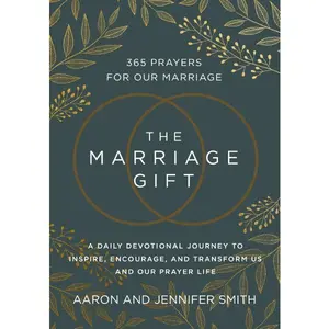 The Marriage Gift: 365 Prayers for Our Marriage - A Daily Devotional Journey to Inspire, Encourage, and Transform Us and Our Prayer Life