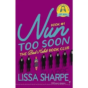 Nun Too Soon: A Forced Proximity Romantic Comedy (Bad Habit Book Club 1) By: Lissa Sharpe