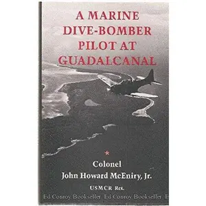 USED-A Marine Dive Bomber Pilot At Guadalcanal by John Howard McEniry  Jr. (Hardcover)