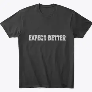 Expect Better Comfort Tee - Top Soft Everyday Comfortable Shirt