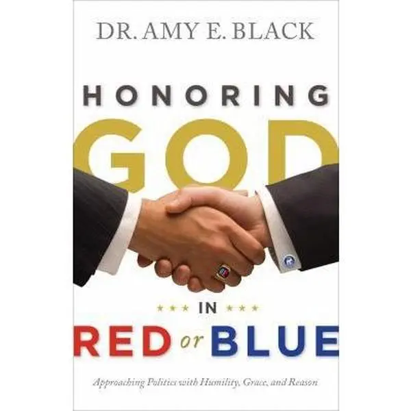 USED-Honoring God in Red or Blue: Approaching Politics with Humility, Grace, and Reason by Black, Amy E. (Paperback)