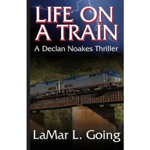 USED Book - Life on a Train: A Declan Noakes Thriller by Going, Lamar (Paperback) - english