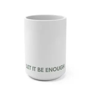 Let It Be Enough – 15 oz Ceramic Mug