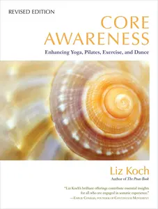 USED-Core Awareness: Enhancing Yoga, Pilates, Exercise, and Dance by Koch, Liz (Paperback)