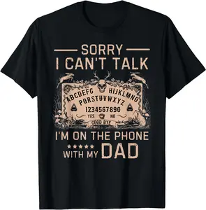 Sorry I Can't Talk I'm On The Phone With My Dad Ouija Board T-Shirt Men Gifts
