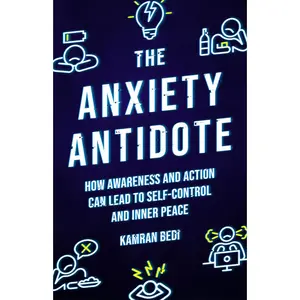 USED-The Anxiety Antidote: How Awareness and Action Can Lead to Self-Control and Inner Peace by Bedi, Kamran (Paperback)