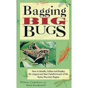 USED-Bagging Big Bugs: How to Identify, Collect and Display the Largest and Most Colorful Insects of the Rocky Mountain Region by Cranshaw, Whitney (Paperback)