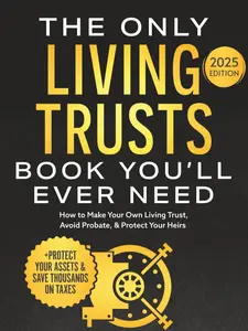 The Only Living Trusts Book You’ll Ever Need: How to Make Your Own Living Trust, Avoid Probate & Protect Your Heirs