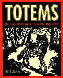 Totems: The Transformative Power of Your Personal Animal Totem by Brad Steiger [Paperback Book]