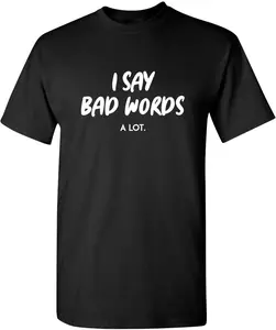 Cotton Streetwear Graphic Tees Casual Round Neck Shortsleeve Fashion I Say Bad Words A Lot Adult Humor Comedy  Novelty Sarcastic Funny T-Shirt