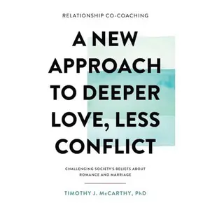 USED-Relationship Co-Coaching: A New Approach to Deeper Love, Less Conflict! Challenging Society's Beliefs About Romance and Marriage by McCarthy, Timothy J. (Paperback)
