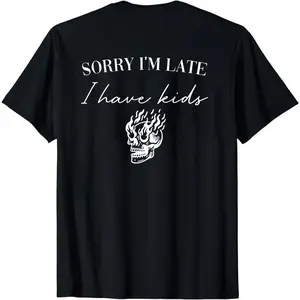 Sorry I'm late I have kid Shirt Mommm shirt