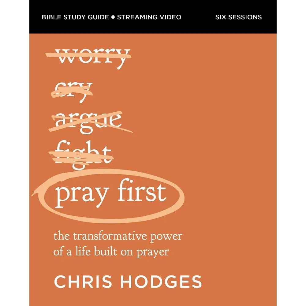 Pray First Bible Study Guide plus Streaming Video: The Transformative Power of a Life Built on Prayer