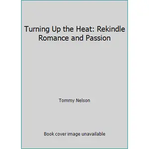 USED-Turning Up the Heat: Rekindle Romance and Passion by Tommy Nelson (Hardcover)