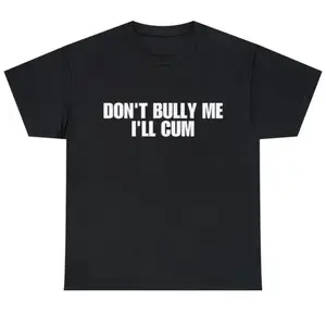 Don't Bully Me Shirt - Funny And Sarcastic Meme Tee - 100% Cotton Unisex Fit - Humorous Couple Gift - No Fading Digital Print