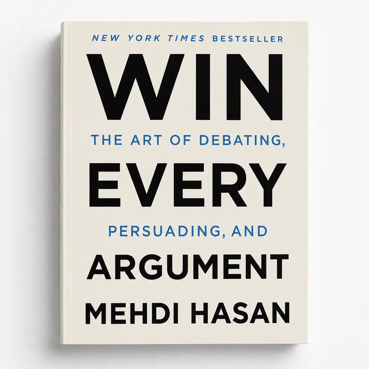 Win Every Argument: The Art of Debating, Persuding and public Speaking by Mehdi Hasan (Paperback Book )