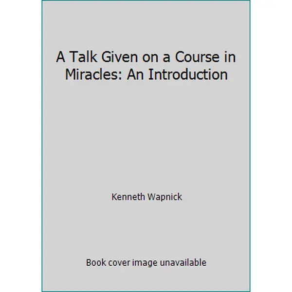 USED-A Talk Given on a Course in Miracles: An Introduction by Kenneth Wapnick (Paperback)