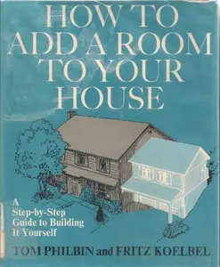 USED-How to Add a Room to Your House: A Step-By-Step Guide to Building It Yourself by Tom Philbin (Hardcover)