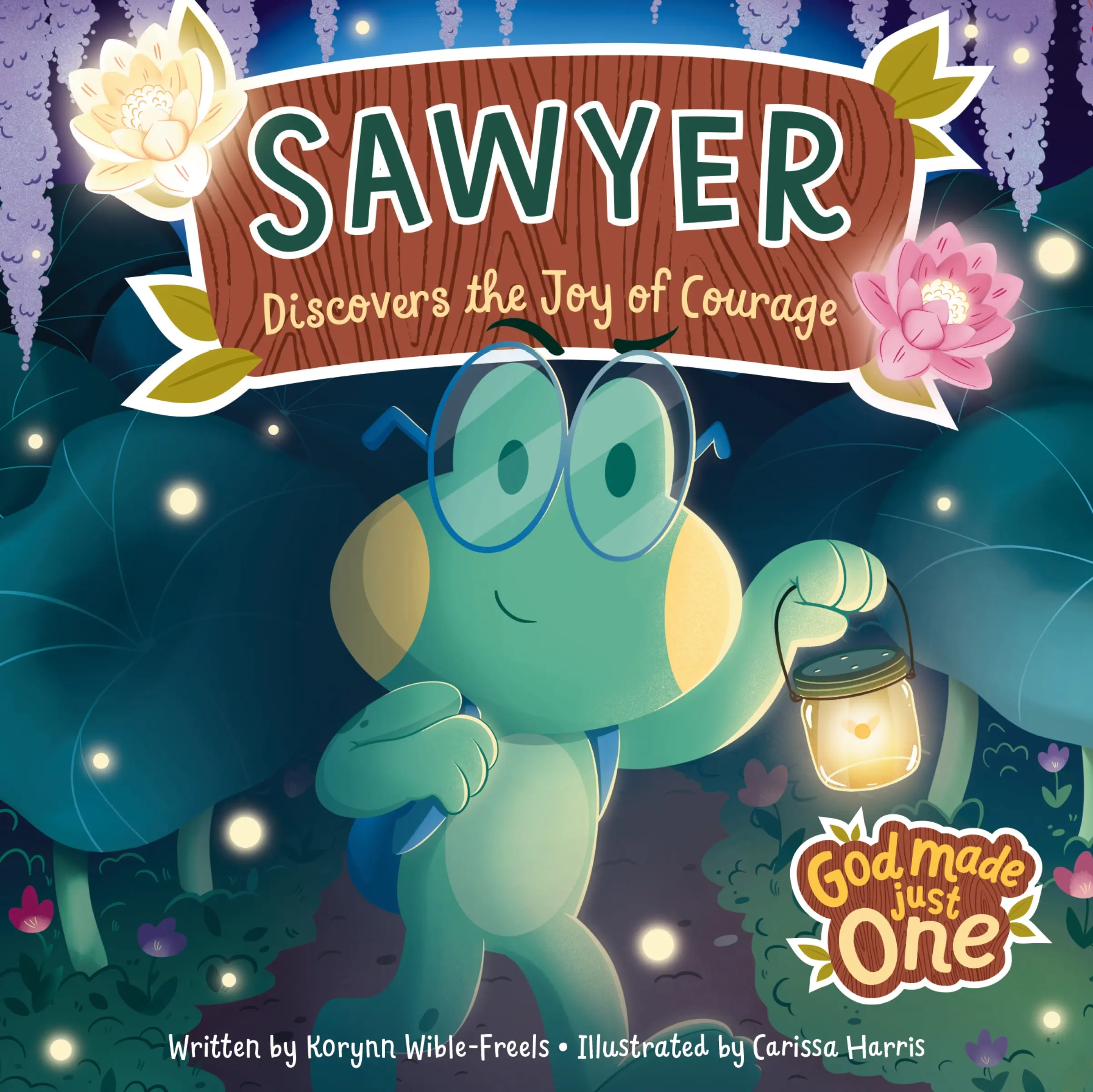 God Made Just One: Sawyer Discovers the Joy of Courage (God Made Just One) by Korynn-Wible Freels||Carissa Harris [Board book]